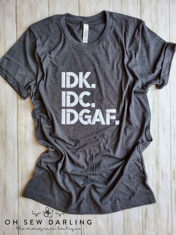 IDK. IDC. IDGAF
