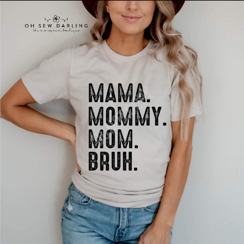 MAMA. MOMMY. MOM. BRUH. GRAPHIC TEE